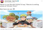 GamesCage - Hype Guy O @OnTheDownLoTho Never in my life did I think l'd say “Naruto is eating pizza at Tomato Town" But here we are PIZZA Pizza PizZA PIT PIZZA PIT PIZZA PIT PIZZA PIT PIZZA PIT IZZA PIT PIZZA PIT PIZZA PIT RZZA PIT PIZZA PIT PIZZA PIT PIZZA PIT 1:04 PM - Nov 12, 2021 - Twitter for iPhone