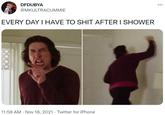 DFDUBYA ... @MKULTRACUMMIE EVERY DAY I HAVE TO S--- AFTER I SHOWER 11:58 AM · Nov 18, 2021 · Twitter for iPhone