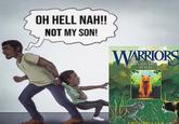 OH HELL NA! NOT MY SON! WARRIORS INTO THE WILD ERIN ININTER
