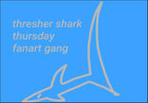 thresher shark thursday fanart gang