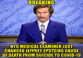 BREAKING NNELNE IN TEAM4 NEWS T TEAM NYC MEDICAL EXAMINER JUST CHANGED JEFFREY EPSTEINS CAUSE OF DEATH FROM SUICIDE TO COVID-19 imgrip.com CHANNEL