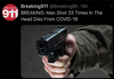 Breaking911 @Breaking9|| - 14h 911 BREAKING BREAKING: Man Shot 33 Times In The Head Dies From COVID-19