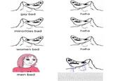 gay bad haha minorities bad haha women bad haha men bad