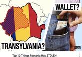 WALLET? TRANSYLVANIA? 1:26 Top 10 Things Romania Has STOLEN