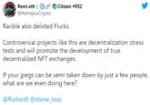 Remi.eth | OP Citizen #052 @RemigiusCrypto Rarible also delisted Flurks. Controversial projects like this are decentralization stress tests and will promote the development of true decentralized NFT exchanges. If your jpegs can be semi taken down by just a few people, what are we even doing here? @flurksnft @stone_toss