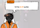 WILL hit the SLAY button. SLAY