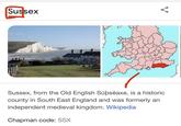Sus Among us 🤯🤯🤯 Sussex Sussex, from the Old English Sūpsēaxe, is a historic county in South East England and was formerly an independent medieval kingdom. Wikipedia Chapman code: SSX