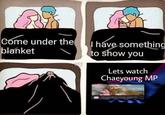 Come under the blanket I have something to show you Lets watch Chaeyoung MP OFFICIAL OEYOUNG MELOUY IOECT "O Mrece Chn be Cove by OEYCNG