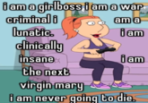 boss i am a war criminal i lunatic. clinicaly insane the next virgin mary i am never going to die. am a i am iam