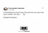 U Convorbiri Literare 21h O ... In Romania we don't say "Excuse me, sir, you lost your wallet" we say (Gabriel Predoi) convorbiriliterare