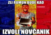 ZLI RUMUN BUDE KAO @mimdzet ck IZVOLI NOVČANIK 引