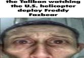 the Taliban watching the U.S. helicopter deploy Freddy Fazbear