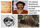 "I'm Not Like the Other Guys" Starterpack | /r/starterpacks  G1. LJ "The Industrial The Revolution and Unabomber Manifest o its consequences Industrial Society and its Future 5.0 have been by FC a disaster for the human Race"