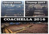 Obama 2009 Trump 2017 COACHELLA 2016