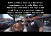 Mfs called me a a Braves bandwagon I only like the Braves because of my dad and it's the closest team I don't even watch baseball tf go 10 R74