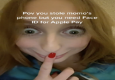 Pov you stole momo's phone but you need Face ID for Apple Pay