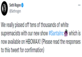 Seth Rogen @Sethrogen ... We really p----- off tens of thousands of white supremacists with our new show #Santalnc which is now available on HBOMAX! (Please read the responses to this tweet for confirmation)