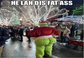 HE LAH DIS FAT ASS RES Ta