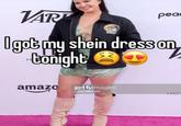 VAR peae DNC Ugot my shein dress on. tonight amazo gettyimages Leon Bennett HOT