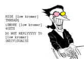 HIDE [low kromer] THREAD$ 1GNORE [low kromer] 40STS DO NOT REPLYYYYY TO [low kromer} 1NDIVIDUAL 5S