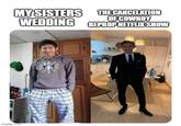 MY SISTERS THE CANCELATION OF COWBOY WEDDING BEPBOPNETELIK SHOW imgflip.com