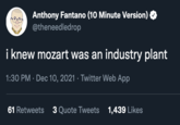 Anthony Fantano Hitting? Anthony Fantano (10 Minute Version) @theneedledrop i knew mozart was an industry plant 1:30 PM · Dec 10, 2021 · Twitter Web App 61 Retweets 3 Quote Tweets 1,439 Likes