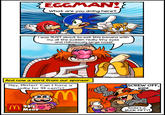 {EGGMAN!E What are you doing here? I was JUST about to eat this banana with my all the sudden really tiny eyes and ridiculously large nose! And now a word from our sponsor Hey, Mister! Can I have a sodie for 98 cents? SCREW OFF, KID! 98 Menu Soda's a BUCK FIFTY!