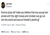 josh lewis @thejoshl licorice pizza will make you believe that any young man armed with the right moves and mindset can go out into the world and secure himself a jewish gf 11:34 PM · Dec 11, 2021 · Twitter for iPhone 104 Retweets 15 Quote Tweets 2,573 Likes