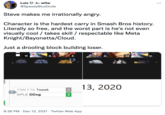 Luis O -L- wow @SpeedyBlueDude Steve makes me irrationally angry. Character is the hardest carry in Smash Bros history. Literally so free, and the worst part is he's not even visually cool / takes skill / respectable like Meta Knight/Bayonetta/Cloud. Just a drooling block building loser. 10 31 23 17 13, 2020 TSM FTX Tweek Y. APLE DDog 8:26 PM · Dec 13, 2021 · Twitter Web App