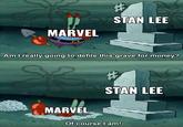 V STAN LEE MARVEL Am I really going to defile this grave for money? STAN LEE MARVEL Of course I am!