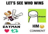 LET'S SEE WHO WINS |dream RAYMAN HIM COMMENT
