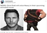 Anything Bot @TheAnything_Bot NEWS: Chris Pratt will voice Heavy in their upcoming animated movie. 4:20 PM · Dec 14, 2021 - Cheap Bots, Done Quick!