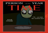 PERSON of the YEAR TIME "Oh... you taste like sunshine dustť" SALAD FINGERS @hollowcloth