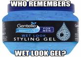 Um, What? WHO REMEMBERS Gentelle essentials Ge FOR MEN He WET LOOK STYLING GEL WET LOOK GEL?