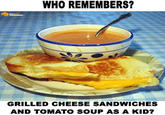 Still Exists For Sure WHO REMEMBERS? DOYOU REMEMBER? GRILLED CHEESE SANDWICHES AND TOMATO SOUP AS A KID?