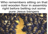 Feeling Agnostic Who remembers sitting on that cold wooden floor in assembly right before belting out some pure Jesus bangers