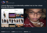 Beyonce Close Friends R @sirlovedrought I think Beyoncé accidentally added me to her close friends IG story- Followed by Following v Message BEYROBICS 宅 3:57 PM · Dec 31, 2020 · Twitter for iPhone 16.2K Retweets 1,926 Quote Tweets 353.1K Likes