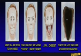 THAT WAS NOT ME SAYING ...UH... CHEESE? THAT'S THE LAST TIME I HIRE A SQUID PHOTOGRAPHER. OKAY, TELL ME WHEN TO SAY CHEESE "CHEESE". I WASN'T READY. ifunny.co