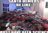 SANTA DENIERS BE LIKE: MIUST HAVE REEN SCIENCE
