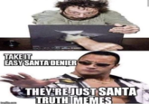 TAKE IT EASY SANTA DENIER THEY RE JUST SANTA TRUTH MEMES majilip.eem