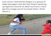 ever since i learned the leigon is a group of edgy teenagers and the fact theyre squaring up against a bunch of adult survivors i can't get this image out of my head when i think about it ifunny.co