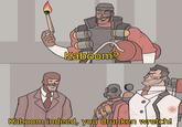 Kaboom? Kaboom indeed, you drunken wretch!
