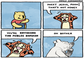 SAFELY ENDANGERED SWEET JESUS, POOH! THAT'S NOT HONEY YOU'RE ENTERING он вотнER THE PUBLIC DOMAIN