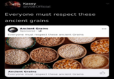 Kasey @V980fficial Everyone must respect these ancient grains Ancient Grains Sponsored - Everyone must respect these ancient Grains Ancient Grains Everyone must respect these ancient Grains