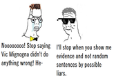 Nooo0000o! Stop saying I'll stop when you show me Vic Mignogna didn't do anything wrong! He- evidence and not random sentences by possible liars.