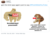 trashTM ... @FallBill got the bird app again just to say #PickASideYouTube You Tube O YouTube broadcast yourself you said the word damn? Time to demonetize your channel and possibly delete it 9:41 PM · Dec 26, 2021 · Twitter Web App