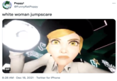 Рoppy! @FunnyRatPoppy ... white woman jumpscare GIF 8:28 AM · Dec 18, 2021 · Twitter for iPhone