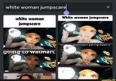 white woman jumpscare white woman White woman jumpscare jumpscare goIng To'watPfart ifunny.co