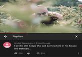 Come Back Replies Andrei Sapaceanu • 3 months ago I bet he still keeps the suit somewhere in his house like Batman... 23K 目 139