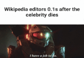 Wikipedia editors 0.1s after the celebrity dies I have a job to do.